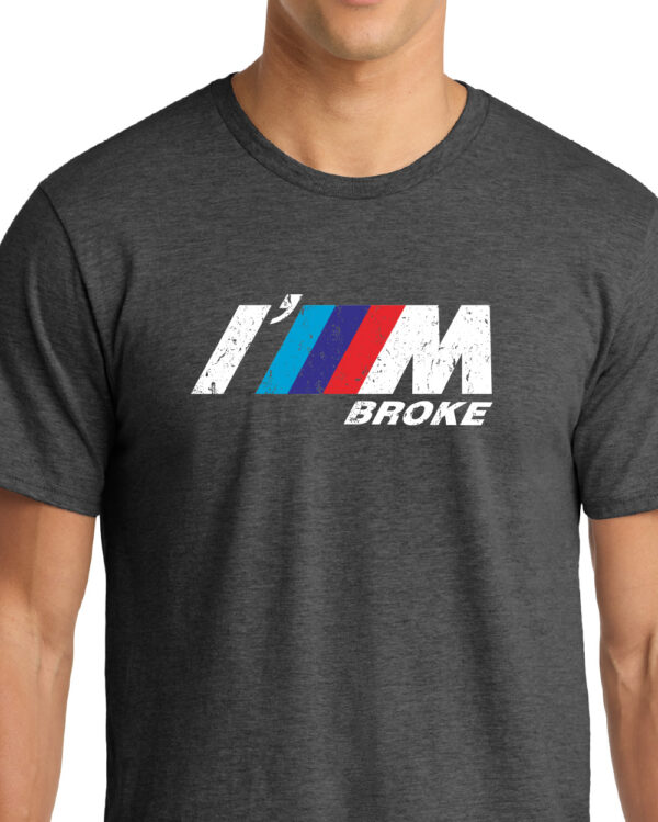 I'M Broke BMW Parody Shirt - Image 4