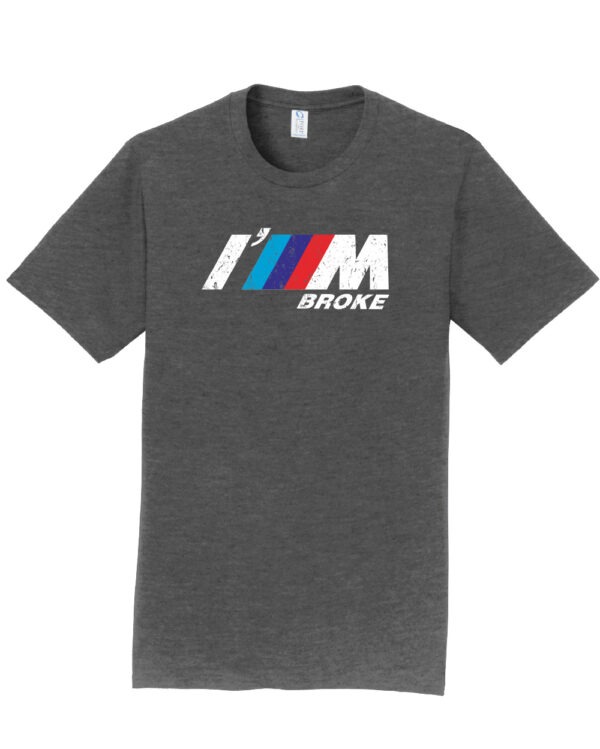 I'M Broke BMW Parody Shirt - Image 3