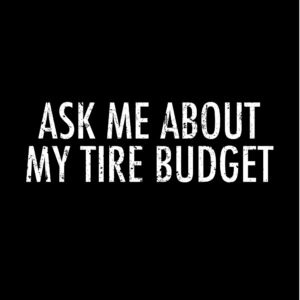 Ask Me About My Tire Budget Funny Drift Race Shirt
