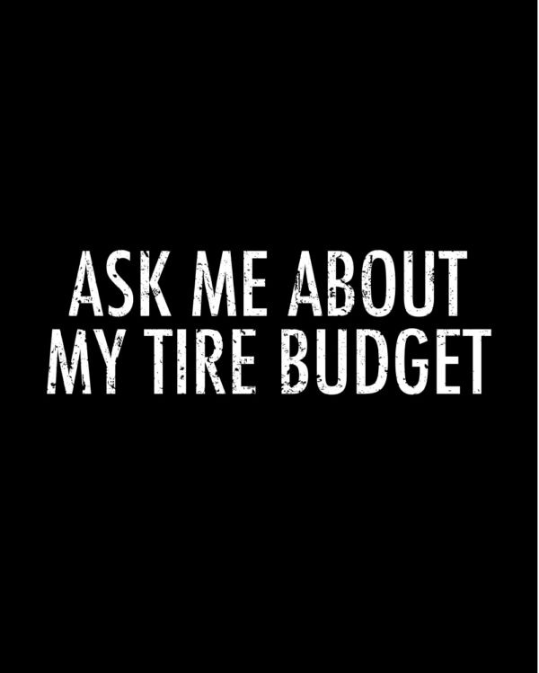 Ask Me About My Tire Budget Funny Drift Race Shirt
