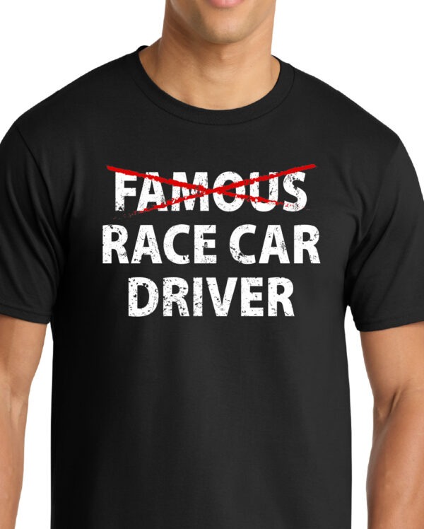 Famous Race Car Driver Shirt - Image 3