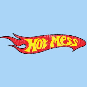 Hot Mess Shirt - Funny Hot Wheels Parody T-Shirt