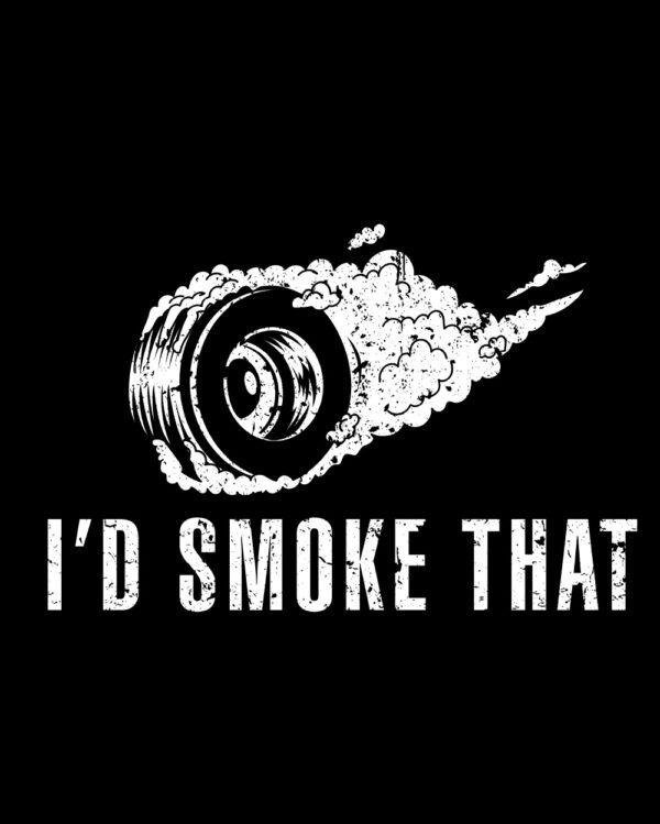 I'd Smoke That Tire Drift Shirt