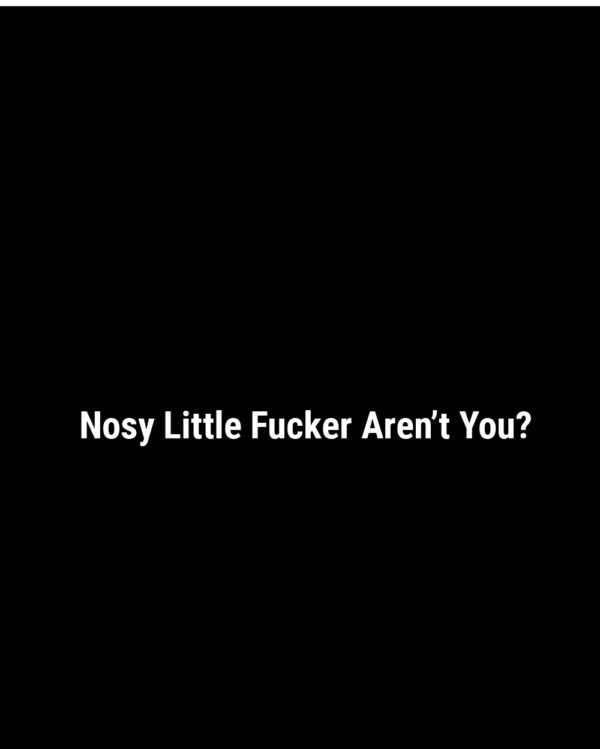 Nosy Little Fucker, Aren't You Funny Shirt