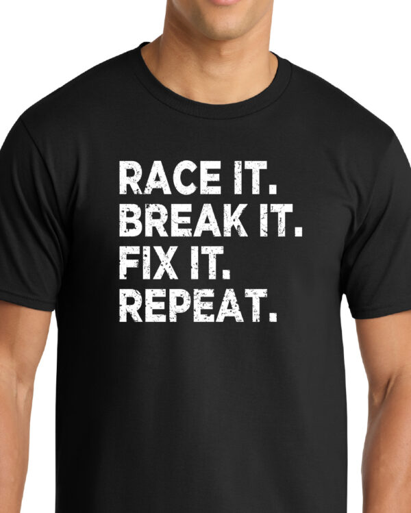 Race It. Break It. Fix It. Repeat. Shirt - Image 4