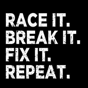 Race It. Break It. Fix It. Repeat. Shirt