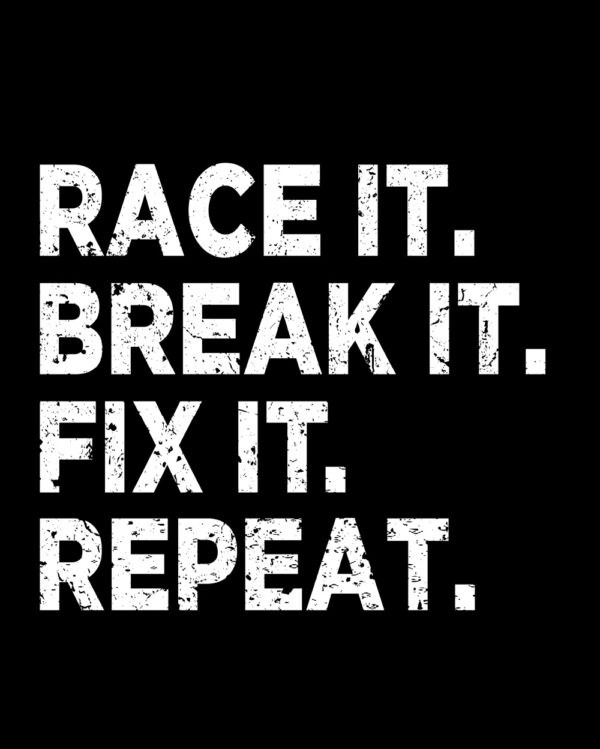 Race It. Break It. Fix It. Repeat. Shirt