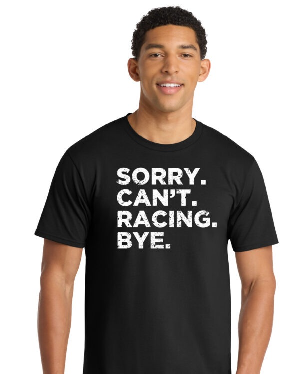 Sorry. Can't. Racing. Bye. Shirt - Image 2