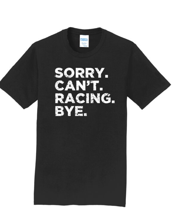 Sorry. Can't. Racing. Bye. Shirt - Image 3