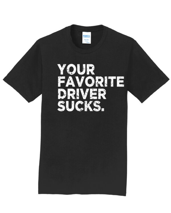Your Favorite Driver Sucks Bold Shirt - Image 3