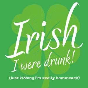 Irish I Was Drunk Funny Drinking St. Patrick Day Shirt