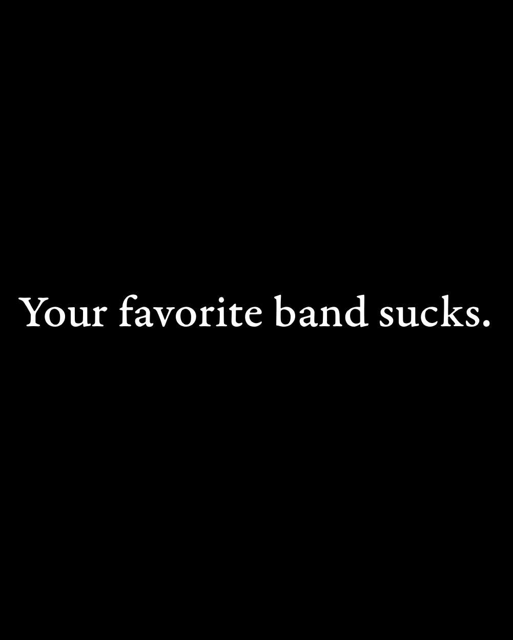 Your Favorite Band Sucks Shirt