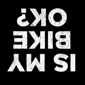 Upside Down Is My Bike OK? Funny Shirt