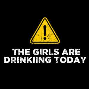 Warning The Girls Are Drinking Today Shirt